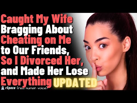 Caught My Wife Bragging About Cheating, So I Divorced Her, and Made Her Lose Everything - Updated