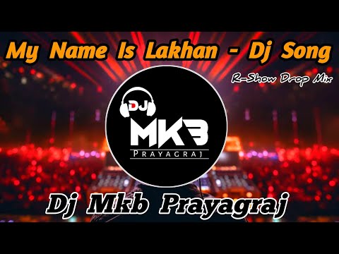 My Name Is Lakhan | New Hindi Song 2024 | R-Show Drop Mix | Destruction Mix | Dj Mkb Prayagraj