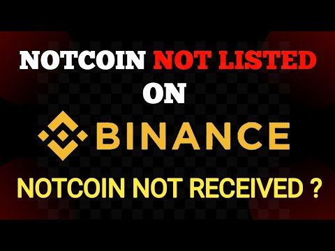 Notcoin not Received in Binance | Why Notcoin not Listed on Binance | Notcoin Listing |