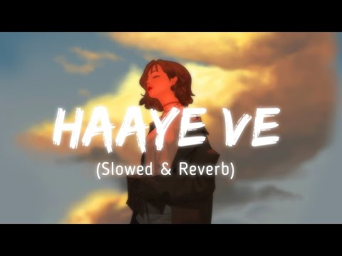 Haaye Ve - Ammy Virk ( SLOWED & REVERB ) Punjabi Sad Song