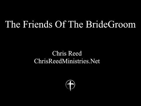 Chris Reed | The Friends Of The BrideGroom | 11-14-2024 | ChrisReedMinistries.Net