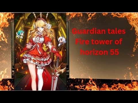 Guardian tales Fire tower of horizon 55.