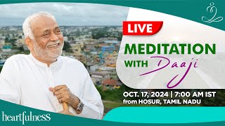 Live Meditation With Daaji | 17 Oct 2024 | 7 AM | Hosur | Tamil Nadu | Daaji | Heartfulness