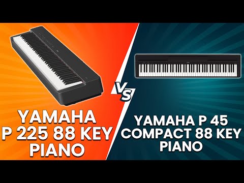 Yamaha P 225B 88 Key Piano vs Yamaha P-45 Compact 88 Key Piano - Which Piano Should You Choose?