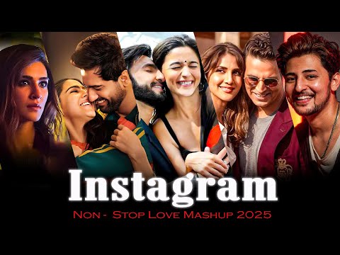 NON STOP INSTAGRAM TRENDING LOVE MASHUP - THE LOVE MASHUP 2025 - HINDI ROMANTIC MASHUP 2025