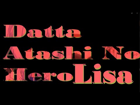 Datta Atashi No Hero by Lisa sung by Utano and Hiyori