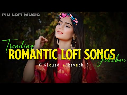 ROMANTIC LOFI MASHUP SONG | MASHUP LOVE | MIND RELAX LOFI MASHUP | LOFI SONGS | SLOWED AND REVERB