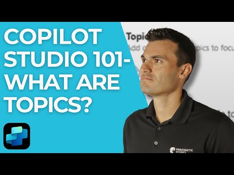 Copilot Studio 101 - What Are Topics?