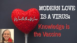 MODERN LOVE IS A VIRUS: Knowledge is the Vaccine