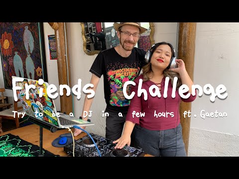 《Friends Challenge Ep.11》Try to be a DJ in a few hours ft. Gaetan