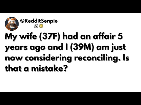 [FULL STORY] Wife had an affair and am just now considering reconciling after 5 years