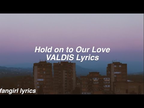 Hold on to Our Love || VALDIS Lyrics