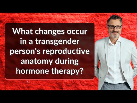 What changes occur in a transgender person's reproductive anatomy during hormone therapy?