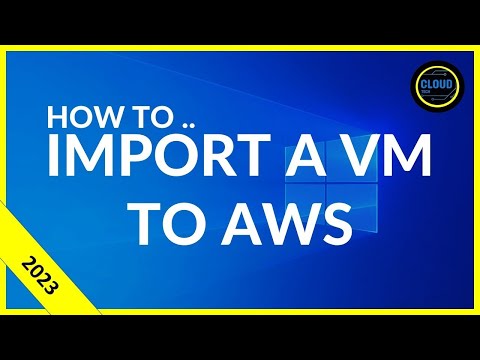 Importing a  Virtual Machine into AWS 2023