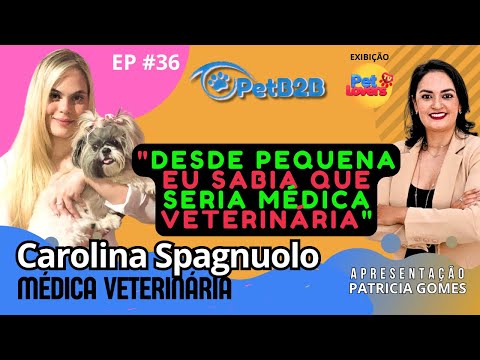 Ep. #36 - CAROLINA SPAGNUOLO | MEDICA VETERINÁRIA | PETB2B TEMP 1 #petlovers