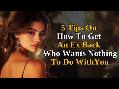 5 Tips on How to Get an Ex Back Who Wants Nothing to Do With You