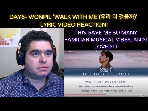 Wonpil- 'Walk with me (우리 더 걸을까)' Lyric Video REACTION!