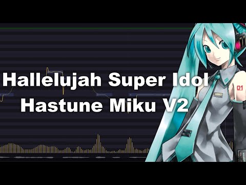 Hatsune Miku V2 // Hallelujah Super Idol (Ft. Tunelab)