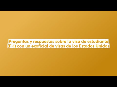 Preguntas y respuestas sobre la visa de estudiante (F-1) con un exoficial de visas de los EE.UU.