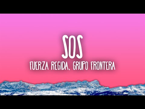 Fuerza Regida - SOS ft. Grupo Frontera