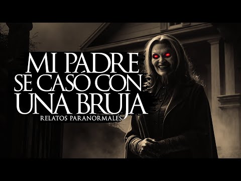 MI PADRE SE CASÓ CON UNA BRUJA (RELATOS DE TERROR)