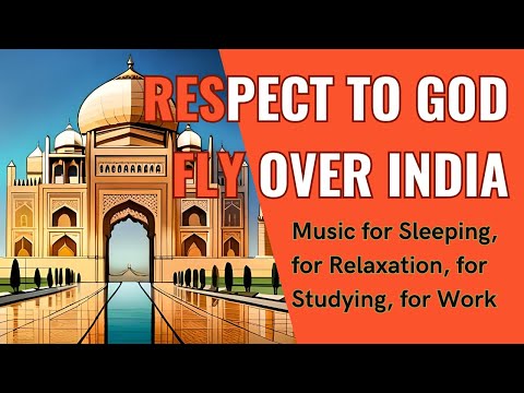 Respect to God | Flight over India | Music for Sleeping, for Relaxation, for Studying, for Work