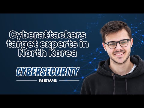 CYBERATTACKERS TARGET experts in North Korea I CYBERSECURITY NEWS 📰