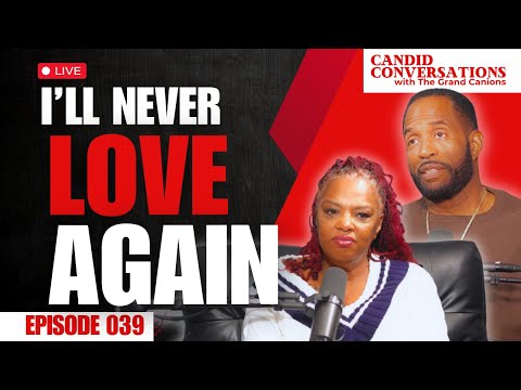 I'll Never Love Again || Candid Conversations with the Grand Canions Episode 039