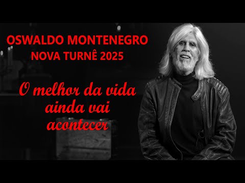 OSWALDO MONTENEGRO | Nova turnê 2025 | O melhor da vida ainda vai acontecer | Breve na sua cidade!