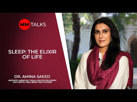 Sleep: The Elixir Of Life | Dr. Amina Saeed | MM Talks