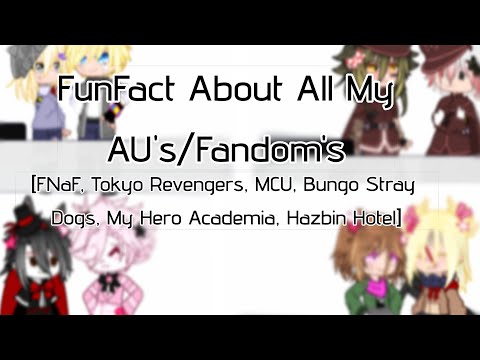 FunFact About All My AU's/Fandoms / Gacha BSD, MHA, Tokyo Revengers, Hazbin Hotel, MCU and FNaF :D