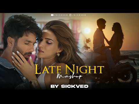 Late Night Mashup 2024 | SICKVED | Akhiyaan Gulaab | Mitraz | Sad Songs