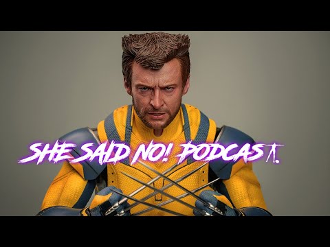 Deadpool & Wolverine (Hot Toys) | The She Said NO! Podcast Ep 26