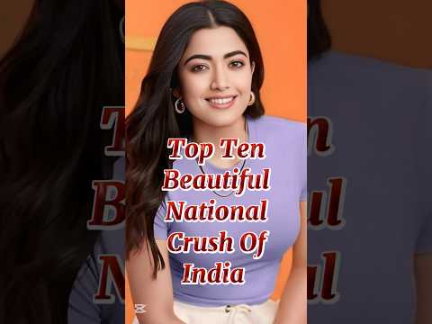 Top Ten Beautiful National Crush Of India #top10 #top