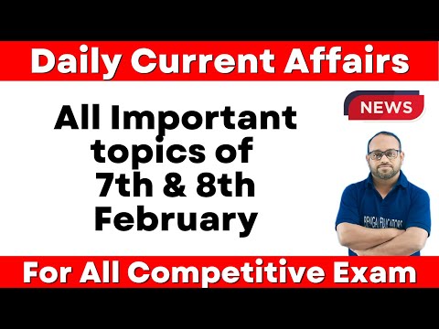 Daily Current Affairs | 7th & 8th February Current Affairs | For All Competitive Exam by Farman sir