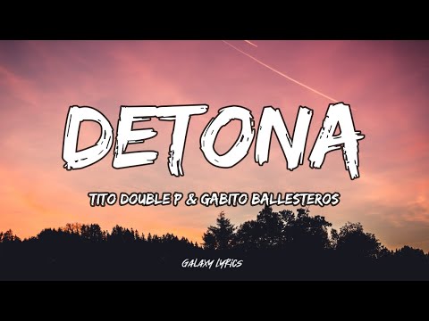 Tito Double P, Gabito Ballesteros - Detona (LETRA)🎵