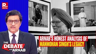 Arnab's Most Honest Assessment Of Dr Manmohan Singh's Mixed Legacy And Record As Prime Minister