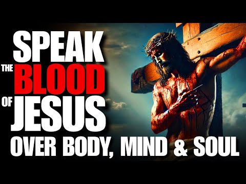 Plead the Blood of Jesus Over Your Body, Mind & Soul: A Prayer of Protection