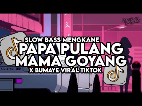 Dj Papa Pulang Mama Goyang X Bumaye Slow Bass Santuy Style Trabas Viral TikTok Sound Dj Trabas