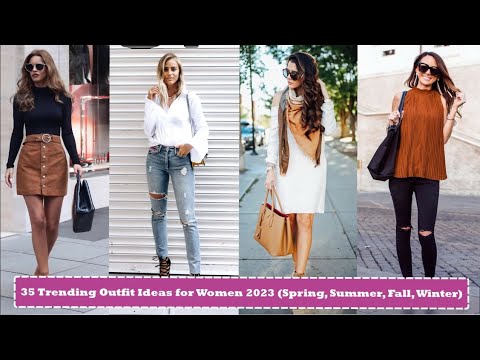 35 Trending Outfit Ideas for Women 2023 Spring, Summer, Fall, Winter