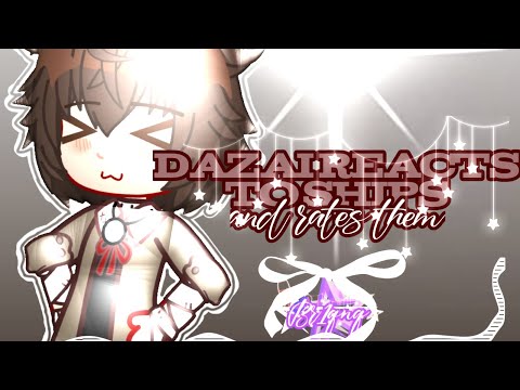 •Dazai Osamu reacts to ships and rates them || BSD || Gacha•