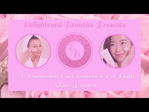 Enlightened Beauties Presents: A Discussion On Cosmetics For Light Skin Women [RE-UPLOAD]