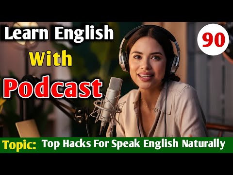 Top Hacks For Speak English Naturally | English Learning Podcast | Learning English With Podcast