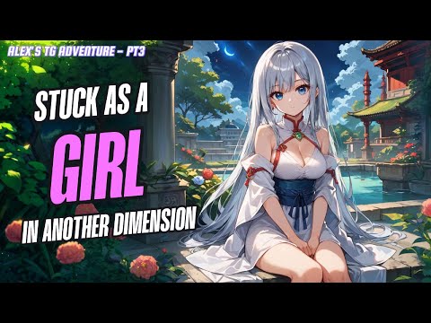 Stuck as a girl in another dimension | Alex's TG TF Adventure pt3