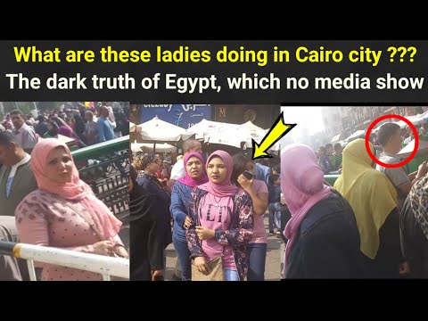 What are these ladies doing in Cairo city | Dark truth of Egypt after crisis