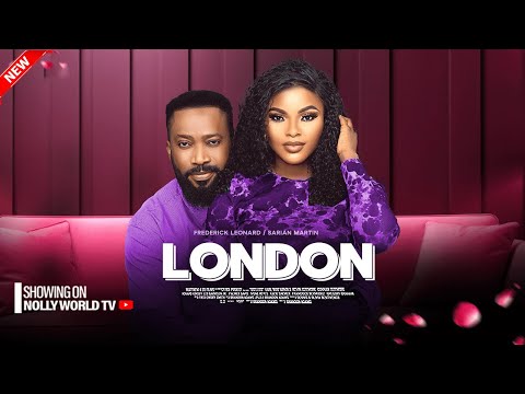 LONDON - SARIAN MARTIN , FREDERICK LEONARD 2024 LATEST NIGERIAN MOVIE