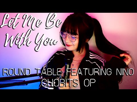 Let Me Be With You | CHOBITS OP | Round Table Featuring Nino