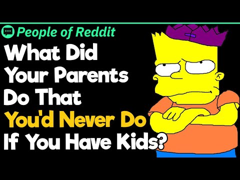 What Did Your Parents Do That You'd Never Do If You Have Kids?