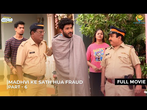 Madhvi Ke Sath Hua Fraud! | FULL MOVIE | Part 6 | Taarak Mehta Ka Ooltah Chashmah