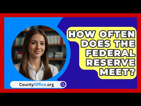 How Often Does The Federal Reserve Meet? - CountyOffice.org